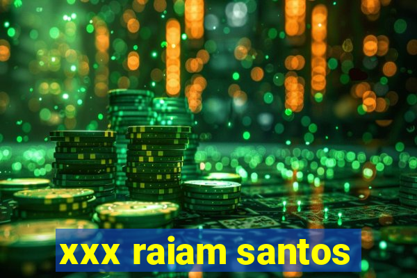 xxx raiam santos